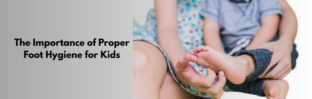 The Importance of Proper Foot Hygiene for Kids